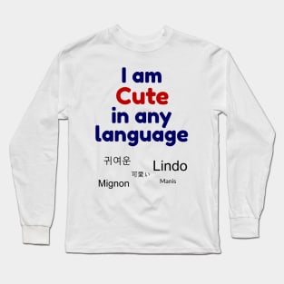 I am cute in any language - Multiple languages for cute Long Sleeve T-Shirt